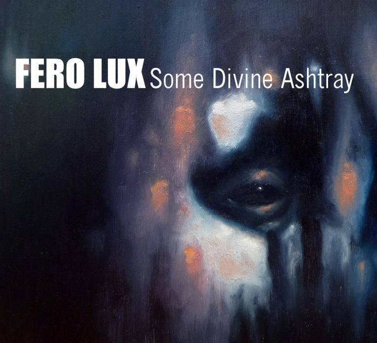 Fero Lux - Some Divine Ashtray (2012)
